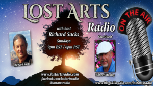 Lost Arts Radio Show #115 – Special Guest Robert Moxley