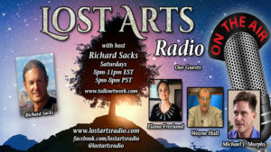 Lost Arts Radio Show #47 – Guests Elana Freeland, Wayne Hall and Michael Murphy