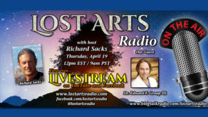 Lost Arts Radio’s First Ever LIVESTREAM – Our Guest: Dr. Ed Group – WATCH NOW