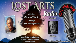 Lost Arts Radio Show #374 – Special Guest Max Igan